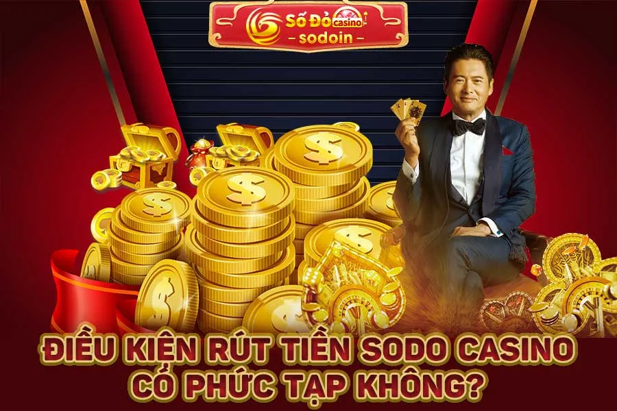 điều-kiện-rút-tiền-sodo-casino-có-phức-tạp-không