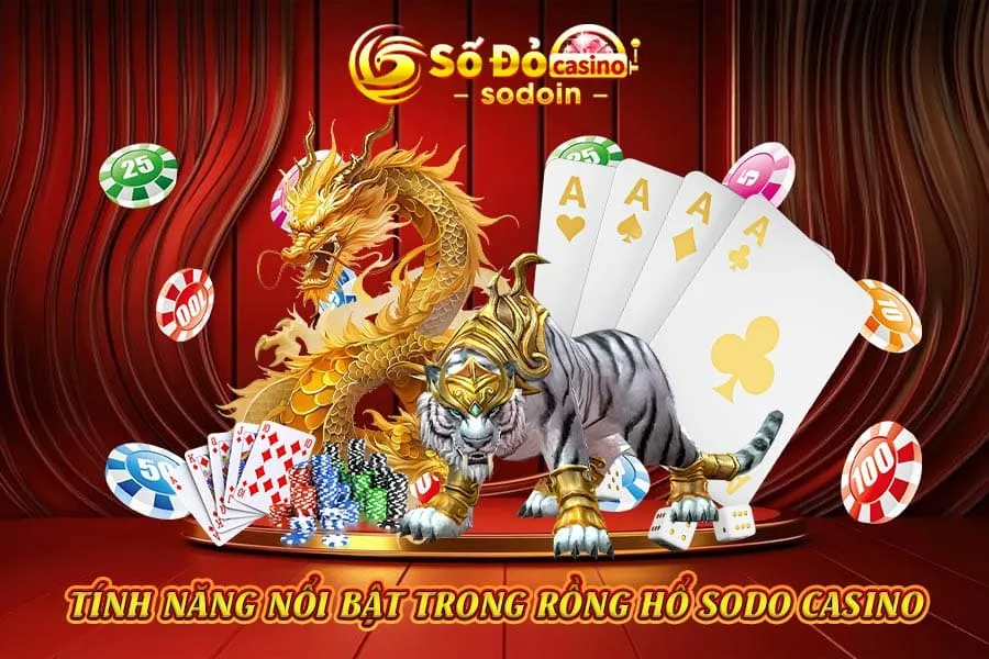 tính-năng-nổi-bật-trong-rồng-hổ-sodo-casino