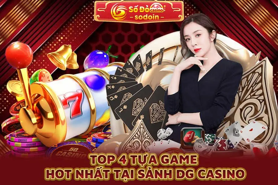 top-4-tựa-game-hot-nhất-tại-sảnh-dg-casino