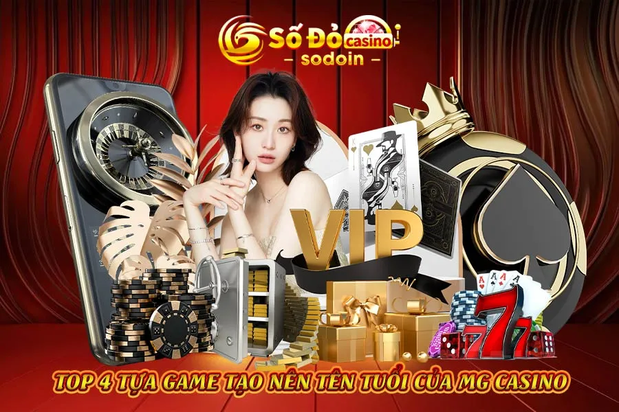 top-4-tựa-game-tạo-nên-tên-tuổi-của-mg-casino