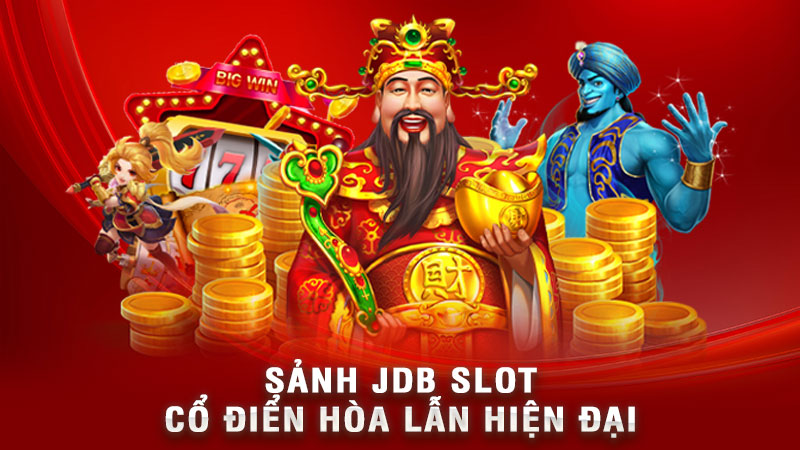 sảnh jdb slot - cổ điển hòa lẫn hiện đại